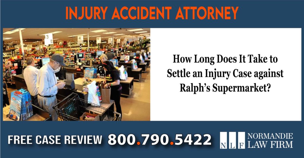How Long Does It Take to Settle an Injury Case against Ralph’s Supermarket Lawyer liability compensation attorney sue liable