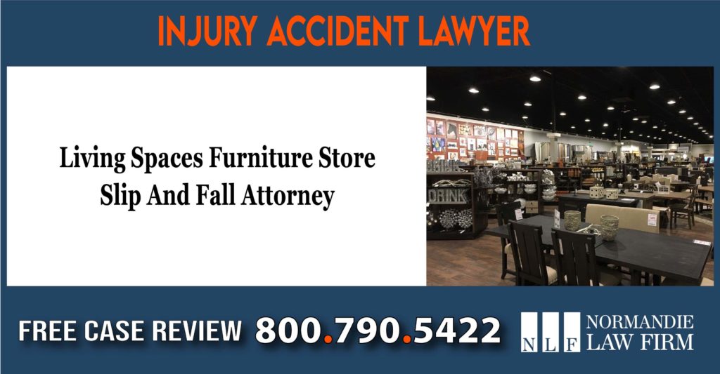 Living Spaces Furniture Store Slip And Fall Attorney lawyer incident lawsuit liability sue