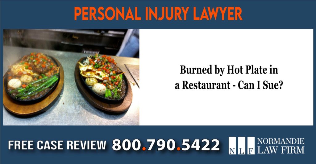 Burned by Hot Plate in a Restaurant - Can I Sue lawyer attorney sue lawsuit compensation incident liability