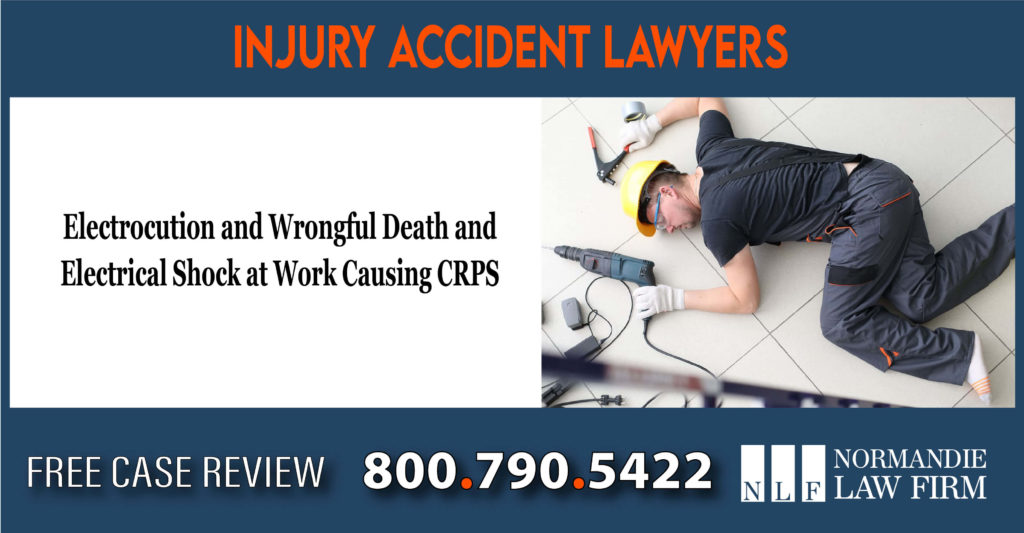 Electrocution and Wrongful Death and Electrical Shock at Work Causing CRPS lawyer attorney compensation lawsuit sue