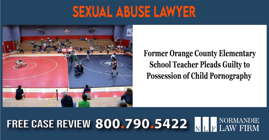 Former Orange County Elementary School Teacher Pleads Guilty to Possession of Child Pornography lawyer attorney