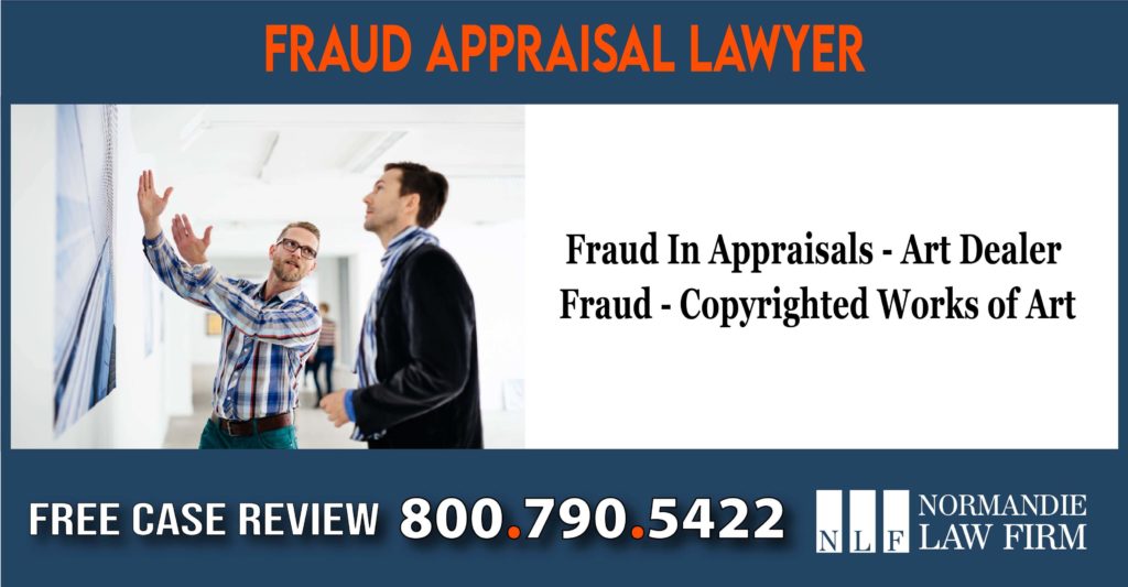 Fraud - In Appraisals - In Authentication - Art Dealer Fraud - Copyrighted Works of Art sue lawsuit lawyer attorney