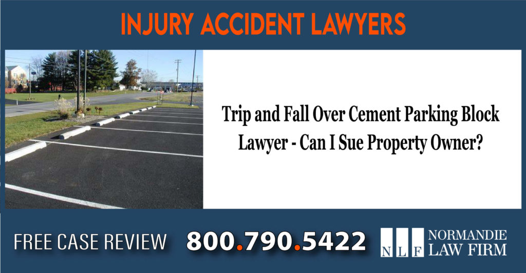 Trip and Fall Over Cement Parking Block Lawyer - Injury Lawsuit - Parking Stop Do I Have a Case - Can I Sue Property Owner lawyer attorney compensation lawsuit sue