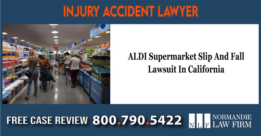 ALDI Supermarket Slip And Fall Lawyer In California sue lawsuit compensation incident attorney