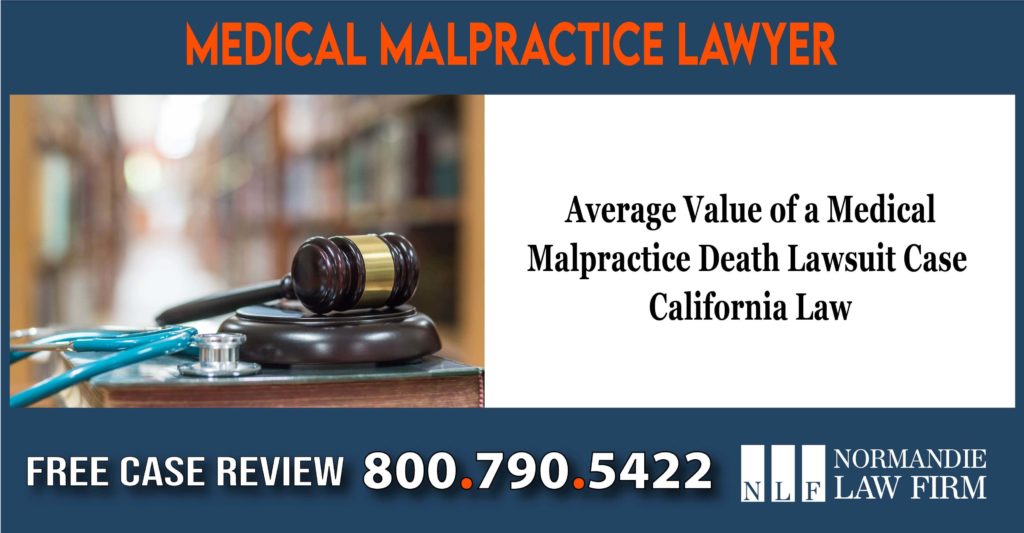 Average Value of a Medical Malpractice Death Lawsuit Case - California Law compensation lawsuit lawyer attorney sue