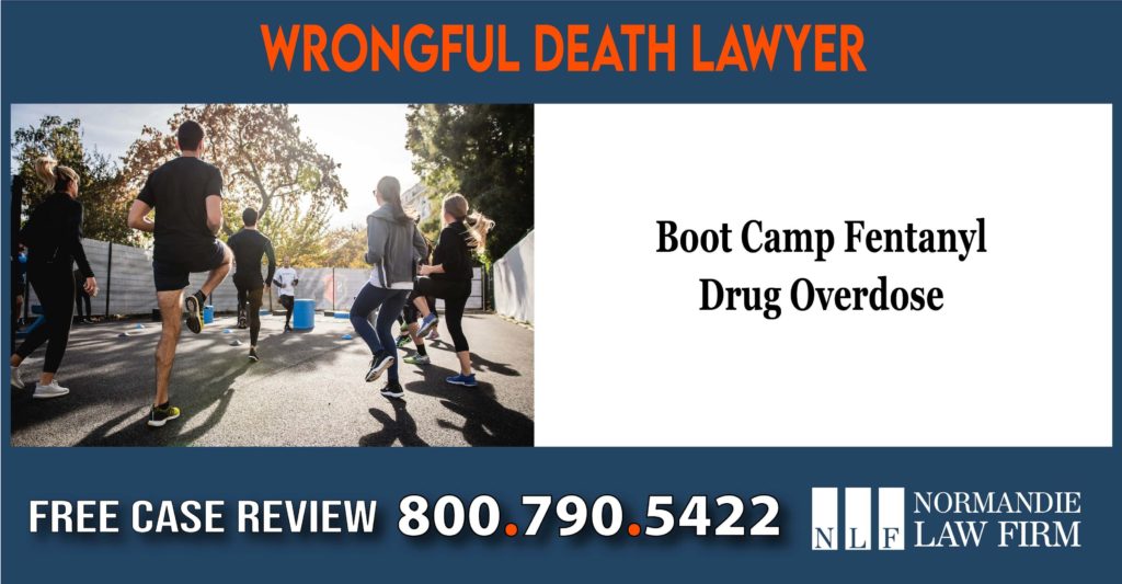 Boot Camp Fentanyl Drug Overdose - Wrongful Death Lawyer sue lawsuit compensation