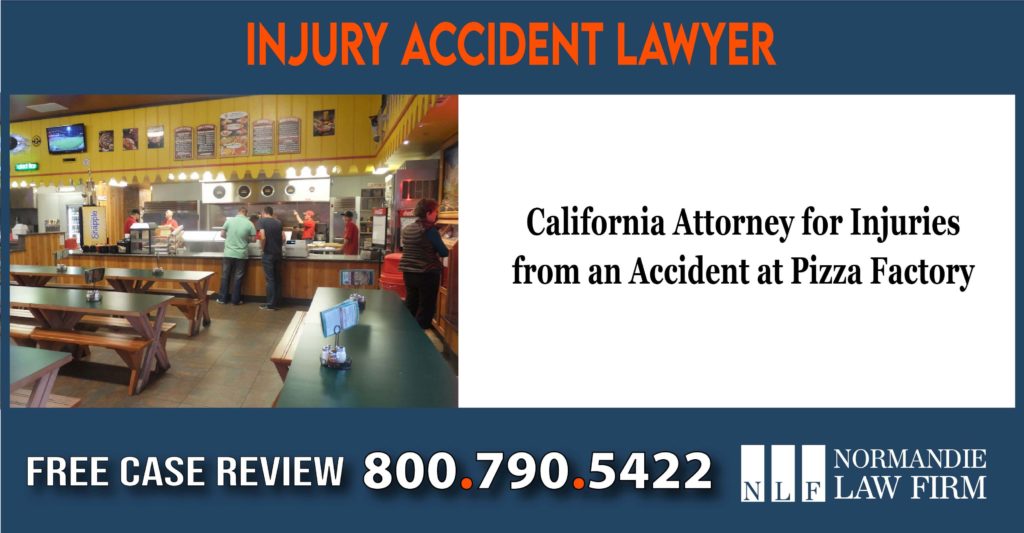 California Attorney for Injuries from an Accident at Pizza Factory lawyer attorney sue lawsuit compensation incident