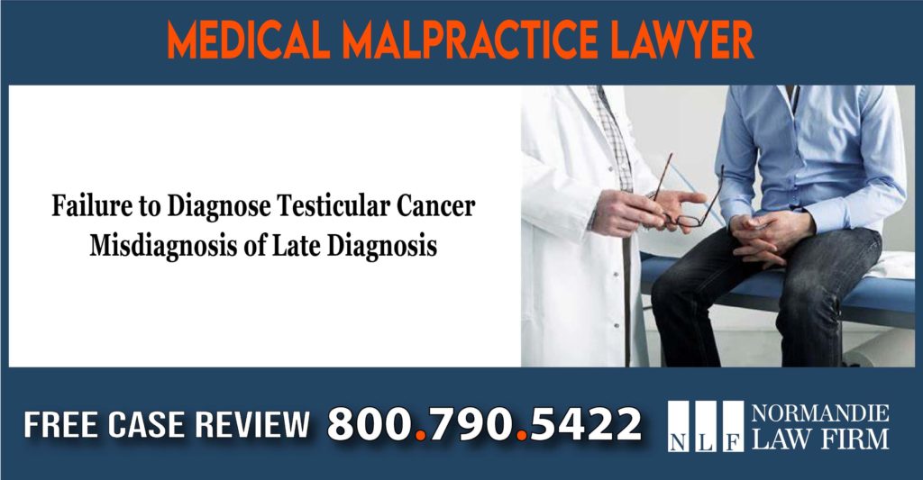 Failure to Diagnose Testicular Cancer - Misdiagnosis of Late Diagnosis lawyer attorney sue lawsuit compensation