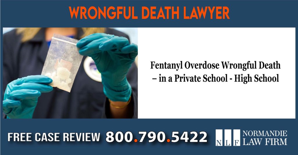 Fentanyl Overdose Wrongful Death – in a Private School - High School lawyer sue lawsuit attorney