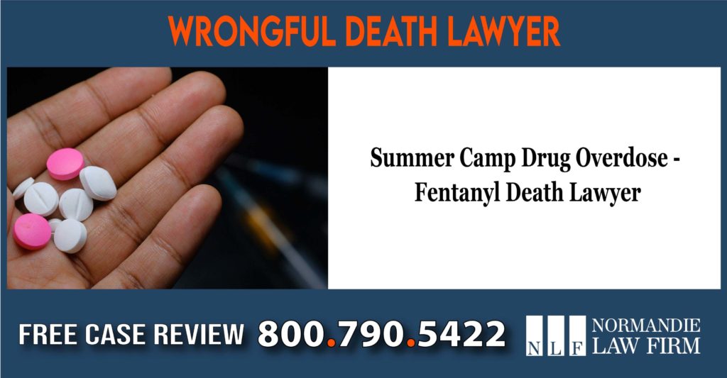 Summer Camp Drug Overdose - Fentanyl Death Lawyer sue lawsuit attorney liability