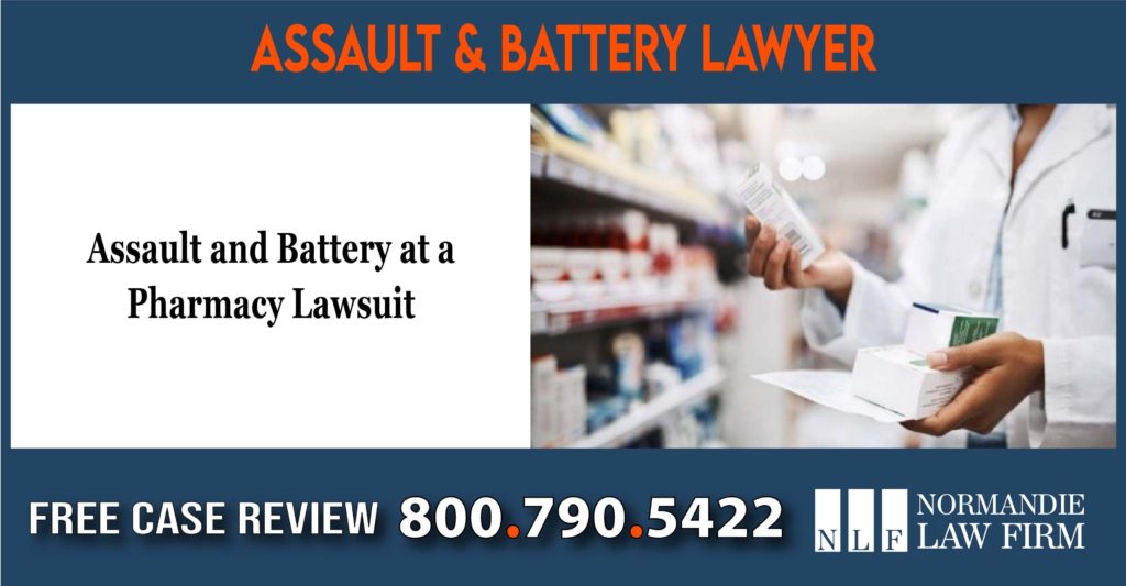 Assault and Battery at a Pharmacy Lawsuit Lawyer sue compensation liability attorney