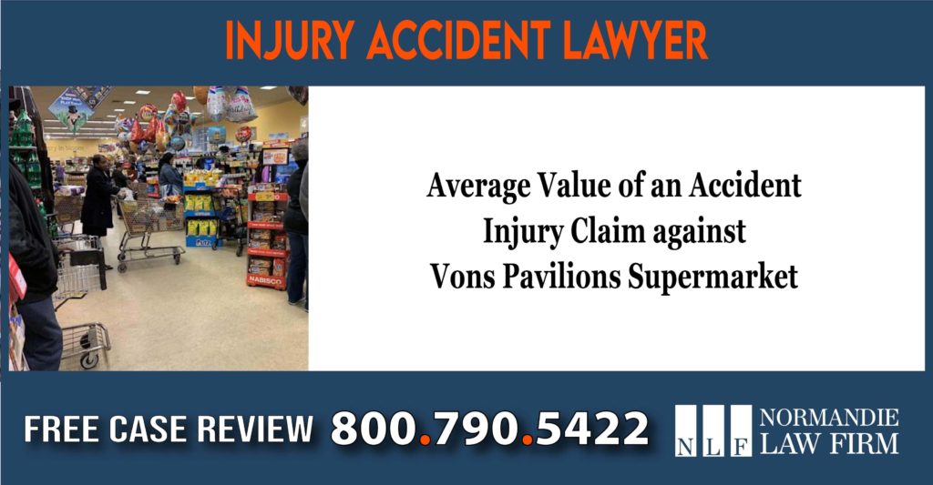 Average Value of an Accident Injury Claim against Vons Pavilions Supermarket lawyer attorney sue lawsuit