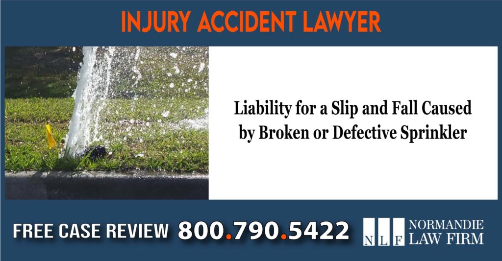Liability for a Slip and Fall Caused by Broken or Defective Sprinkler sue lawsuit compensation incident attorney
