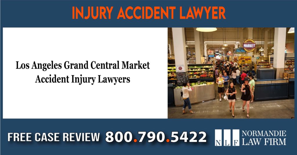 Los Angeles Grand Central Market Accident Injury Lawyers lawsuit compensation lawsuit lawyer attorney sue