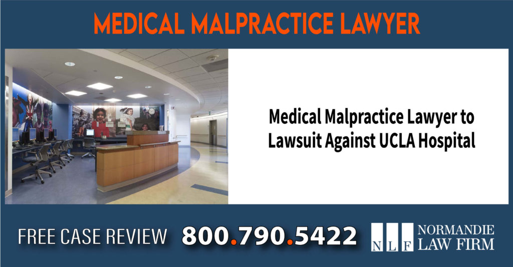 Medical Malpractice Lawyer to Lawsuit Against UCLA Hospital attorney sue compensation incident