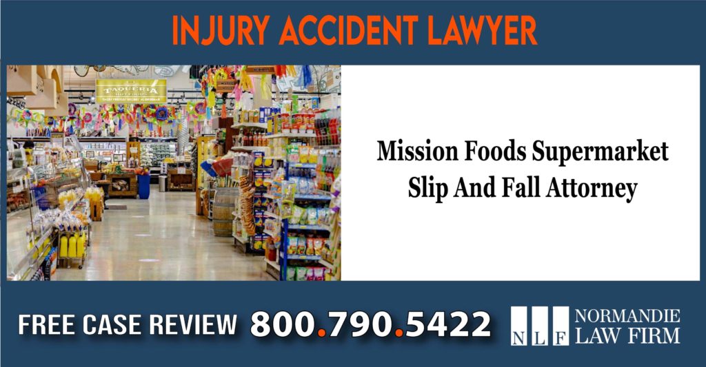 Mission Foods Supermarket Slip And Fall Attorney lawyer sue compensation incident liability
