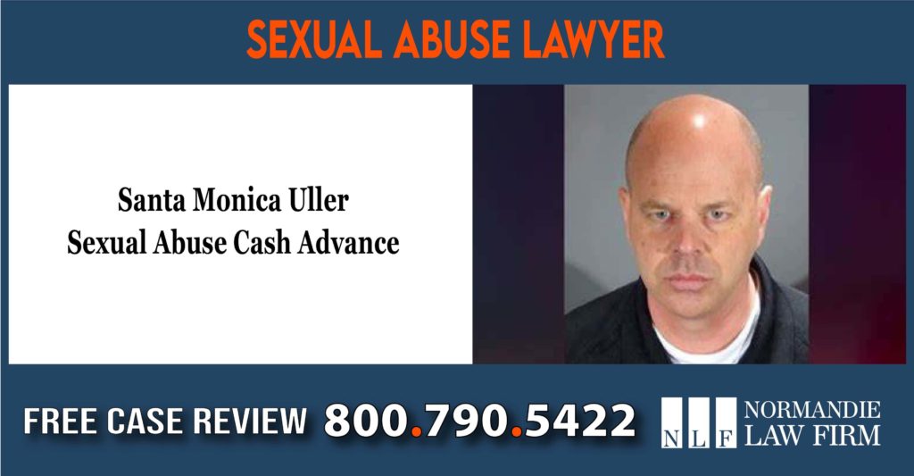 Santa Monica Uller Sexual Abuse Cash Advance sue compensation incident accident lawyer attorney
