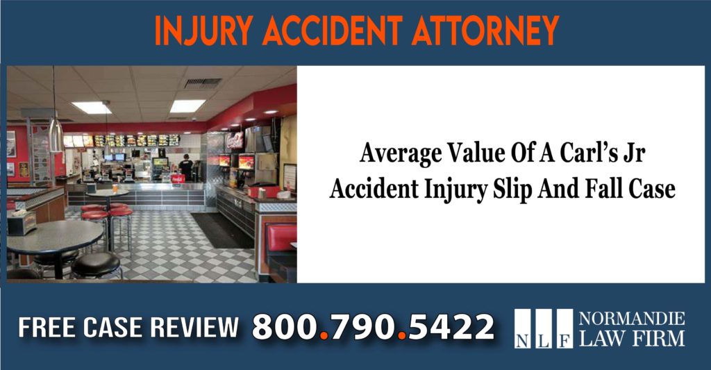 Average Value Of A Carl’s Jr Accident Injury Slip And Fall Case liability sue lawsuit compensation incident lawyer attorney