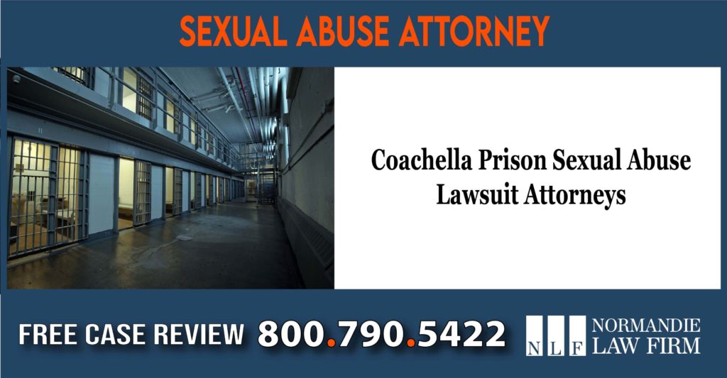 Coachella Prison Sexual Abuse Lawsuit Attorneys lawyer sue compensation incident