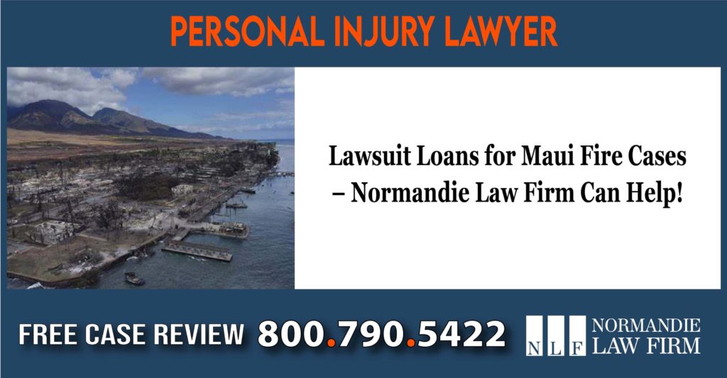 Lawsuit Loans for Maui Fire Cases – Normandie Law Firm Can Help sue lawyer attorney compensation incident