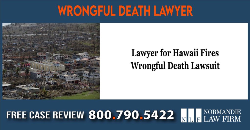 Lawyer for Hawaii Fires Wrongful Death Lawsuit attorney sue compensation liability