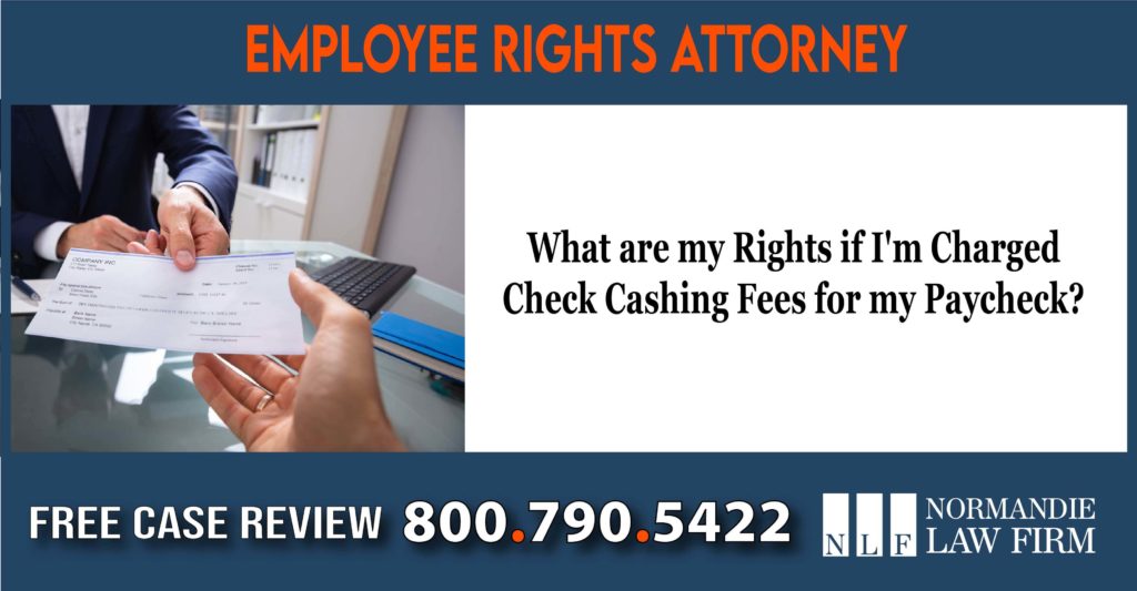 What are my Rights if I'm Charged Check Cashing Fees for my Paycheck lawyer attorney payment payroll