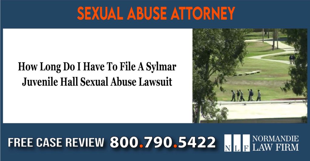 How Long Do I Have To File A Sylmar Juvenile Hall Sexual Abuse Lawsuit lawyer attorney sue compensation