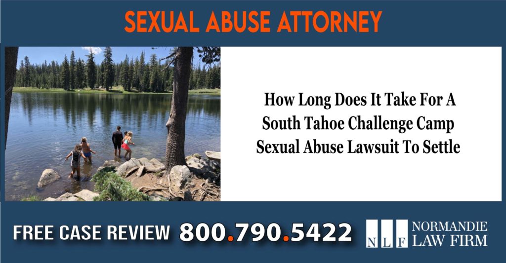 How Long Does It Take For A South Tahoe Challenge Camp Sexual Abuse Lawsuit To Settle compensation lawyer attorney sue