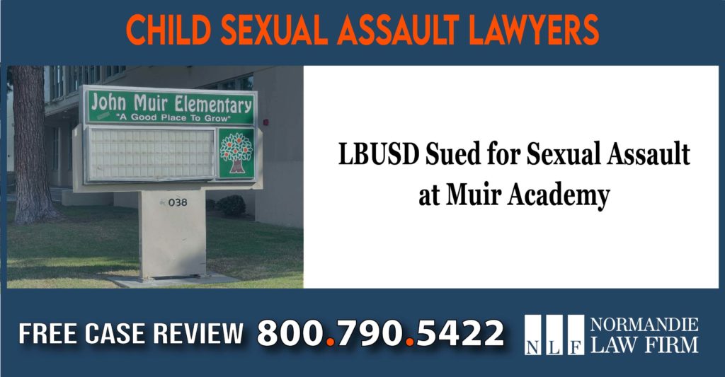 LBUSD Sued for Sexual Assault at Muir Academy – Child Sexual Assault compensation lawyer attorney sue