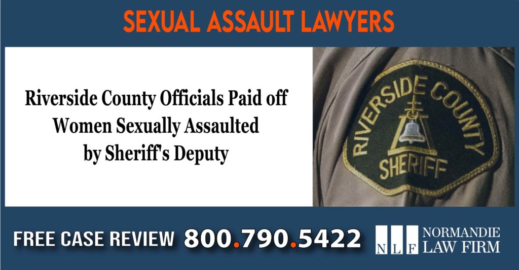 Riverside County Officials Paid off Women Sexually Assaulted by Sheriff's Deputy lawyer attorney sue lawsuit compensation incident