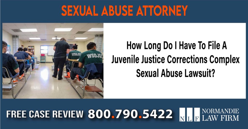 How Long Do I Have To File A Juvenile Justice Corrections Complex Sexual Abuse Lawsuit lawyer attorney compensation incident
