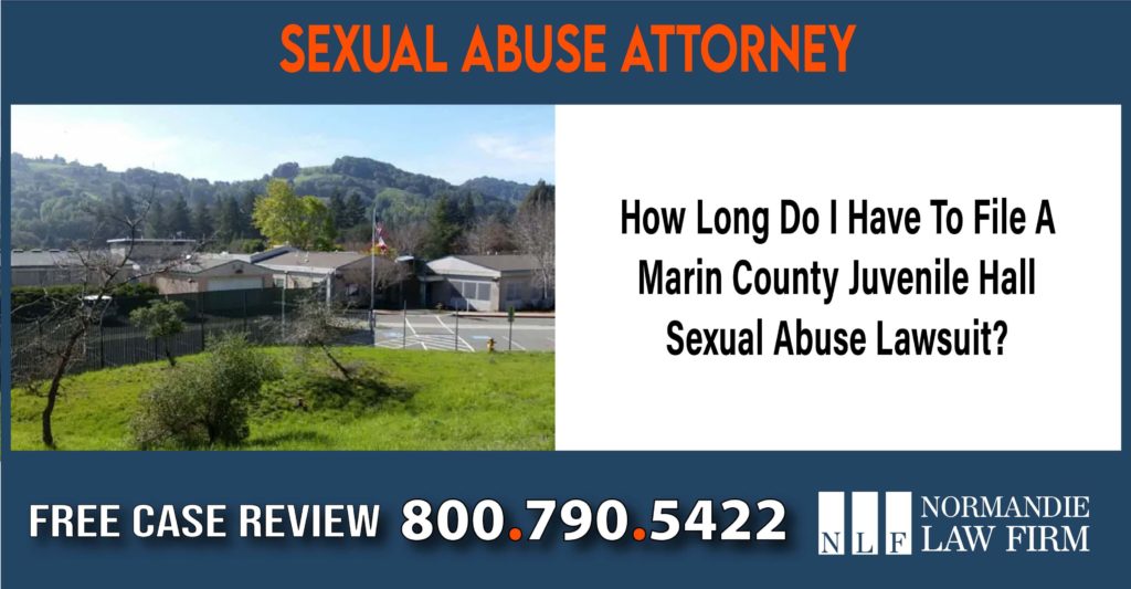 How Long Do I Have To File A Marin County Juvenile Hall Sexual Abuse Lawsuit lawyer attoney sue incident compensation
