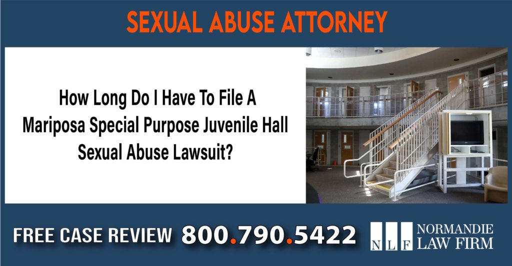 How Long Do I Have To File A Mariposa Special Purpose Juvenile Hall Sexual Abuse Lawsuit lawyer attorney sue