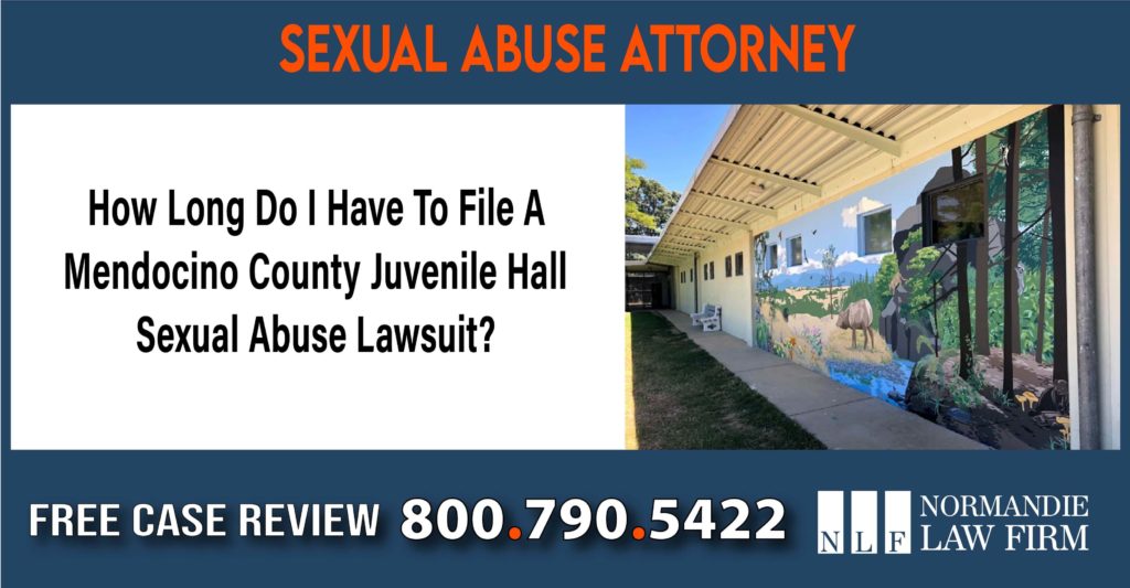 How Long Do I Have To File A Mendocino County Juvenile Hall Sexual Abuse Lawsuit lawyer sue compensation incident