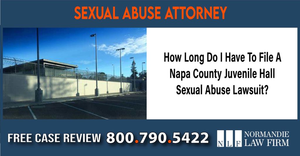 How Long Do I Have To File A Napa County Juvenile Hall Sexual Abuse Lawsuit lawyer sue compensation incident
