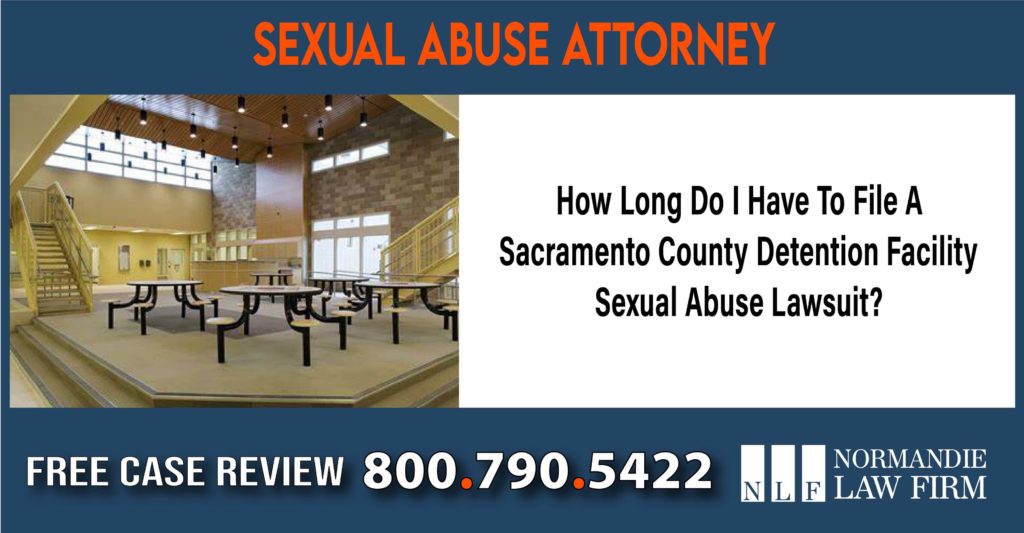 How Long Do I Have To File A Sacramento County Youth Detention Facility Sexual Abuse Lawsuit lawyer attorney