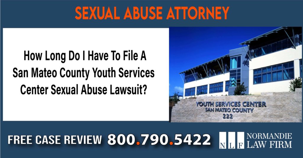 How Long Do I Have To File A San Mateo County Youth Services Center Sexual Abuse Lawsuit lawyer attorney sue lawsuit