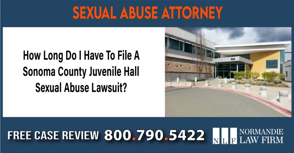 How Long Do I Have To File A Sonoma County Juvenile Hall Sexual Abuse Lawsuit lawyer attorney sue compensation