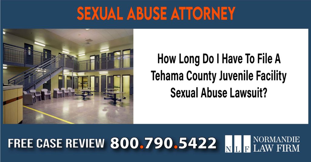 How Long Do I Have To File A Tehama County Juvenile Facility Sexual Abuse Lawsuit lawyer attorney sue