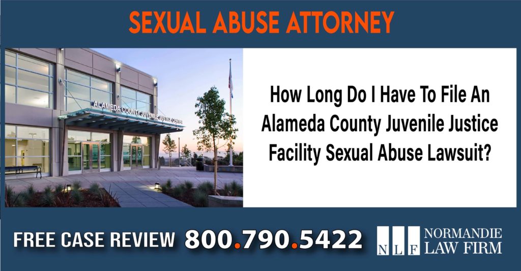 How Long Do I Have To File An Alameda County Juvenile Justice Facility Sexual Abuse Lawsuit liability attorney lawyer sue compensation