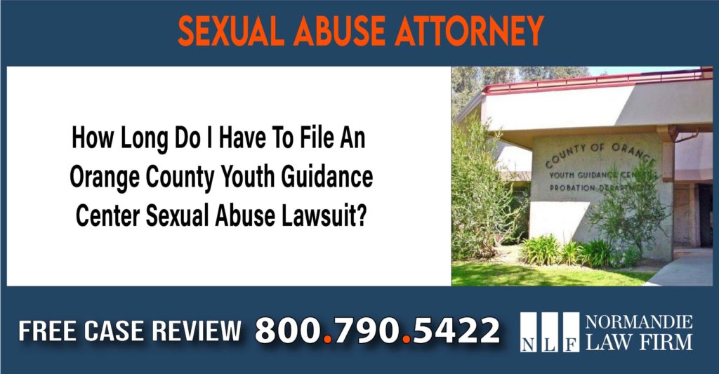 How Long Do I Have To File An Orange County Youth Guidance Center Sexual Abuse Lawsuit lawyer attorney sue incident