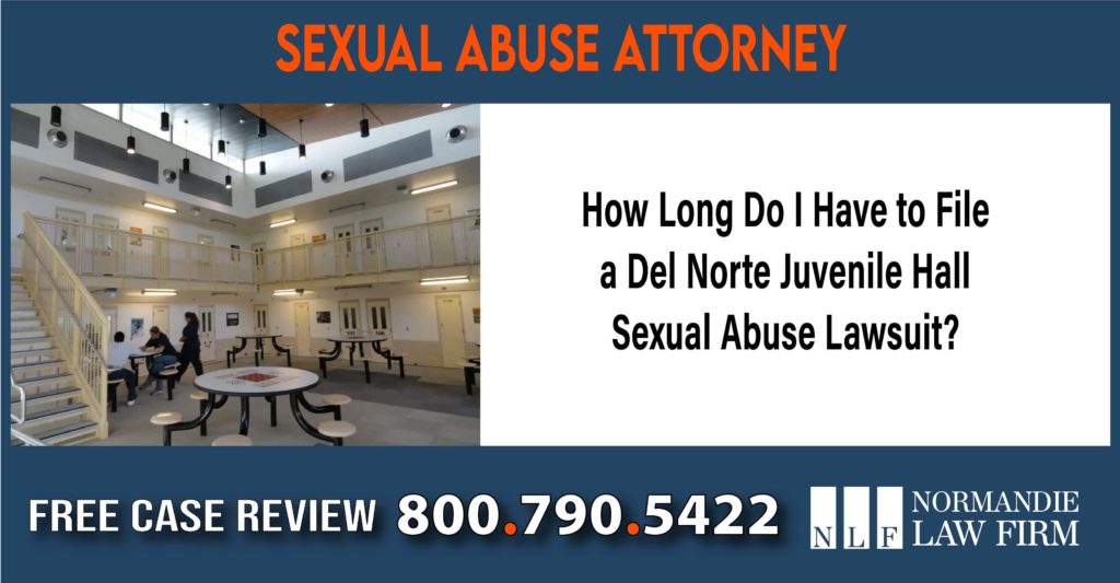 How Long Do I Have to File a Del Norte Juvenile Hall Sexual Abuse Lawsuit lawyer attorney compensation incident liability