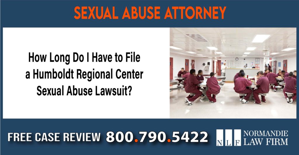 How Long Do I Have to File a Humboldt Regional Center Sexual Abuse Lawsuit lawyer attorney sue lawsuit