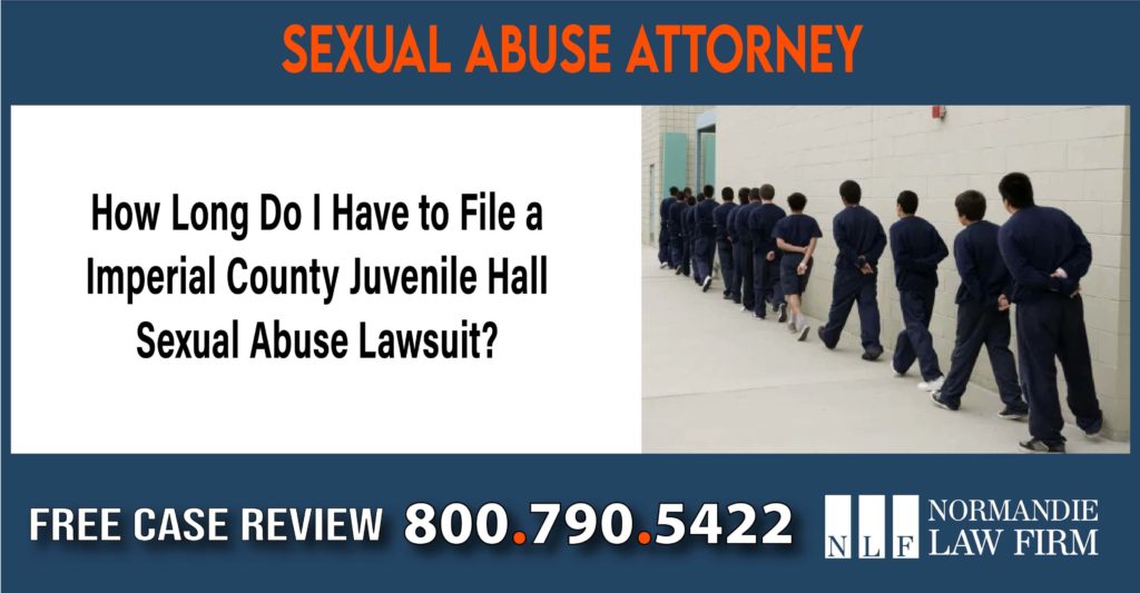 How Long Do I Have to File a Imperial County Juvenile Hall Sexual Abuse Lawsuit lawyer attorney sue lawsuit compensation incident