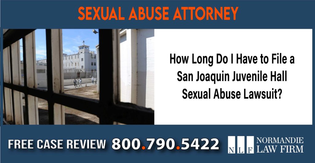 How Long Do I Have to File a San Joaquin Juvenile Hall Sexual Abuse Lawsuit compensation lawyer attorney sue