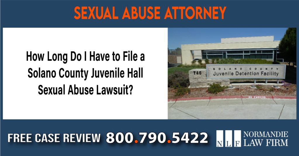 How Long Do I Have to File a Solano County Juvenile Hall Sexual Abuse Lawsuitlawyer attorney sue lawsuit