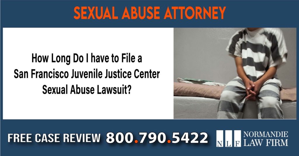 How Long Do I have to File a San Francisco Juvenile Justice Center Sexual Abuse Lawsuit lawyer attorney liability sue