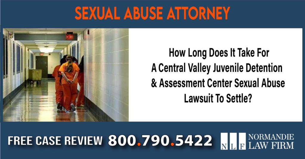 How Long Does It Take For A Central Valley Juvenile Detention & Assessment Center Sexual Abuse Lawsuit To Settle lawyer attorney