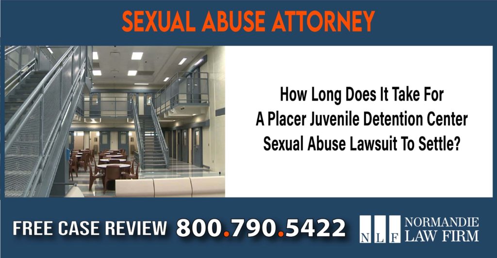 How Long Does It Take For A Placer Juvenile Detention Center Sexual Abuse Lawsuit To Settle lawyer attorney