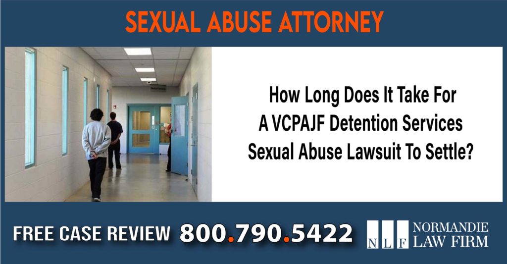 How Long Does It Take For A VCPAJF Detention Services Sexual Abuse Lawsuit To Settle lawyer attorney sue compensation incident